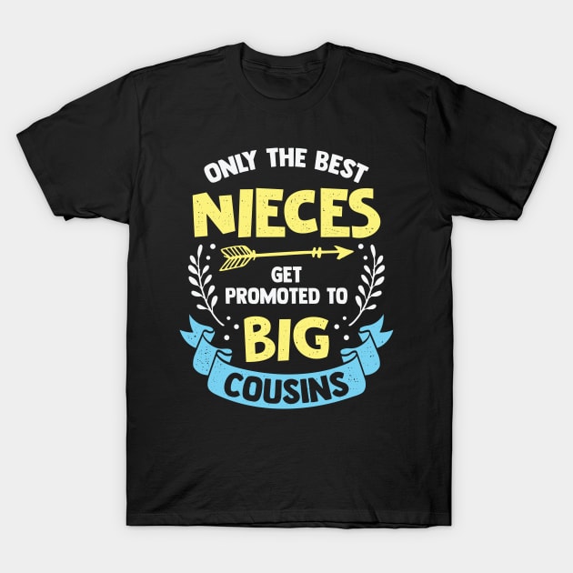 Only The Best Nieces Get Promoted To Big Cousins T-Shirt by Dolde08